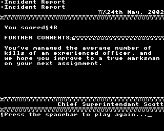 When your fifth life is extinguished, there is a huge explosion sound, your sprite disintegrates and you are given an incident report from 'Chief Superintendent Scott' which gives your score and assesses your performance, quite accurately.